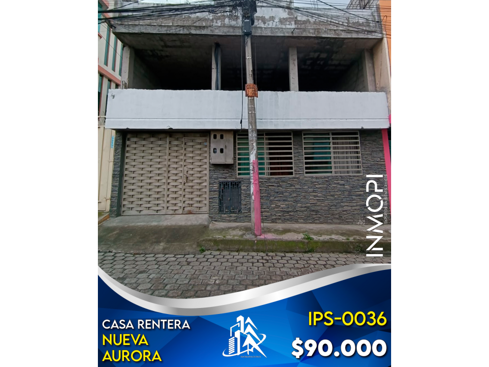 INMOPI Vende Casa Rentera, NUEVA AURORA, IPS - 0036